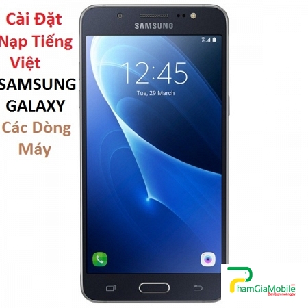 Cài Đặt Nạp Tiếng Việt Samsung Galaxy J5 Tại HCM